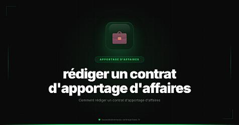 Comment rédiger un contrat d'apportage d'affaires