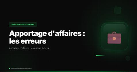 Apportage d'affaires : les erreurs à éviter