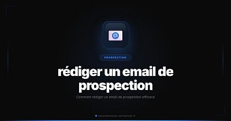 Comment rédiger un email de prospection efficace