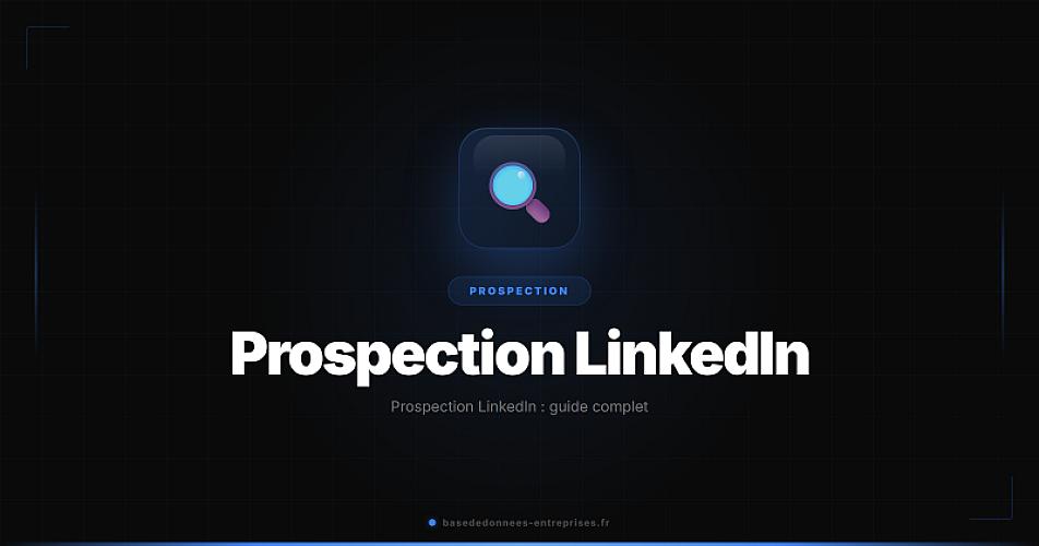 Prospection LinkedIn : guide complet