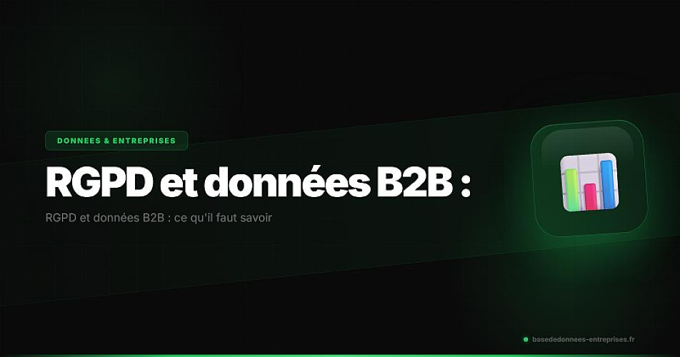 RGPD et données B2B : ce qu'il faut savoir